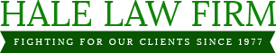 Hale Law Firm | Fighting For Our Clients Since 1977
